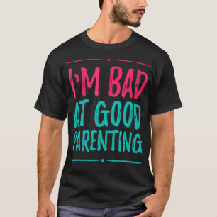 Ich bin schlecht bei guter Eltern oder guter Elter T-Shirt