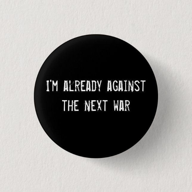 Ich bin schon gegen den nächsten Krieg Button (Vorderseite)