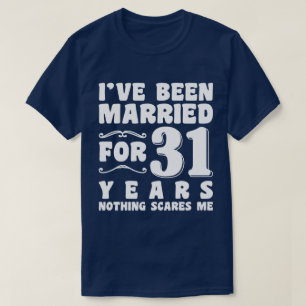 Ich bin schon seit 31 Jahren Verheiratet, seit Ehe T-Shirt