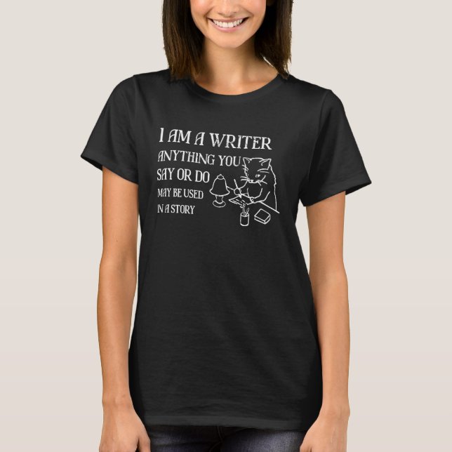 Ich bin Schriftstellerin, was Sie sagen oder tun k T-Shirt (Vorderseite)