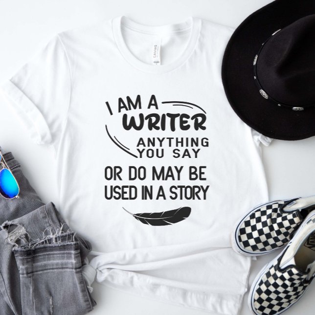 Ich bin Schriftstellerin, was Sie sagen, sei viell T-Shirt (I am a writer anything you say or do may be used in a story shirt)