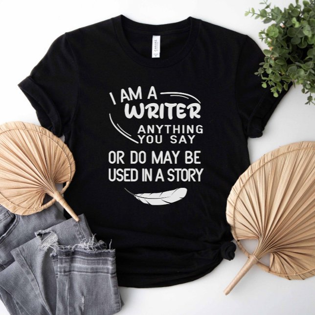 Ich bin Schriftstellerin, was Sie sagen, sei viell T-Shirt (I am a writer anything you say or do may be used in a story shirt)