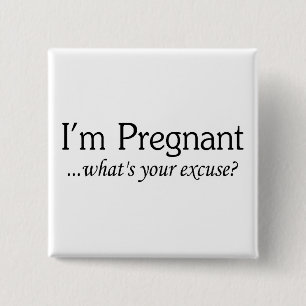 Ich bin schwanger, was Ihre Entschuldigung ist Button