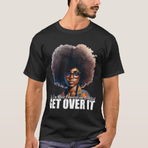 Ich bin schwarz gebildet und schön, herüber zu kom T-Shirt