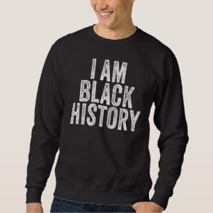 Ich bin schwarze Geschichte Afrikanischer Stolz Ce Sweatshirt