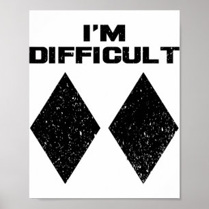 Ich bin Schwierig Lustig Doppelte Schwarze Diamant Poster