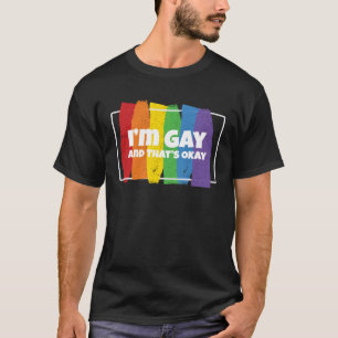 Ich bin schwul und das Okay, ich schwul Gay Pride  T-Shirt