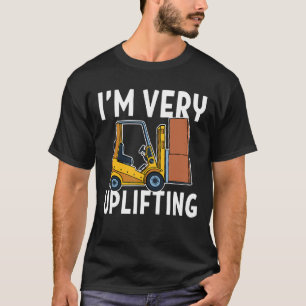 Ich bin sehr Uplift Gabelstapler T-Shirt