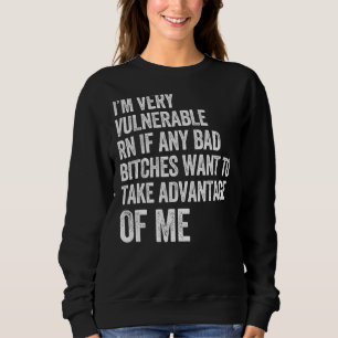 Ich bin sehr verletzlich Rn, wenn irgendein schlec Sweatshirt