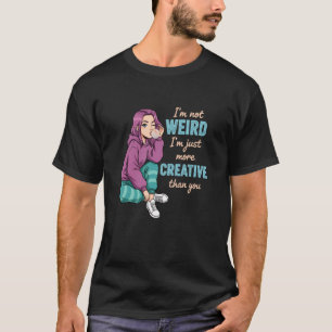 Ich bin seltsam, ich bin einfach kreativer als du T-Shirt