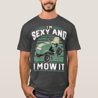Ich bin sexy und ich mähe es witzige Rasenmäher T-Shirt