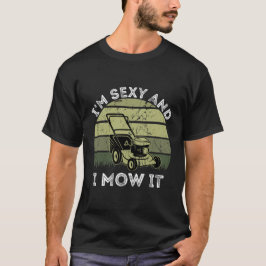Ich bin sexy und mäh es lustige Rasenmähen T-Shirt