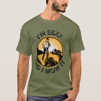 Ich bin sexy und mähe es T-Shirt