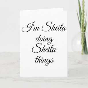Ich bin Sheila Doing Sheila Things Funny Birthday Karte