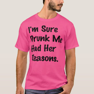 Ich bin sicher, betrunken ich hatte ihre Gründe Lu T-Shirt