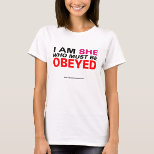Ich bin sie, die befolgt werden muss T-Shirt