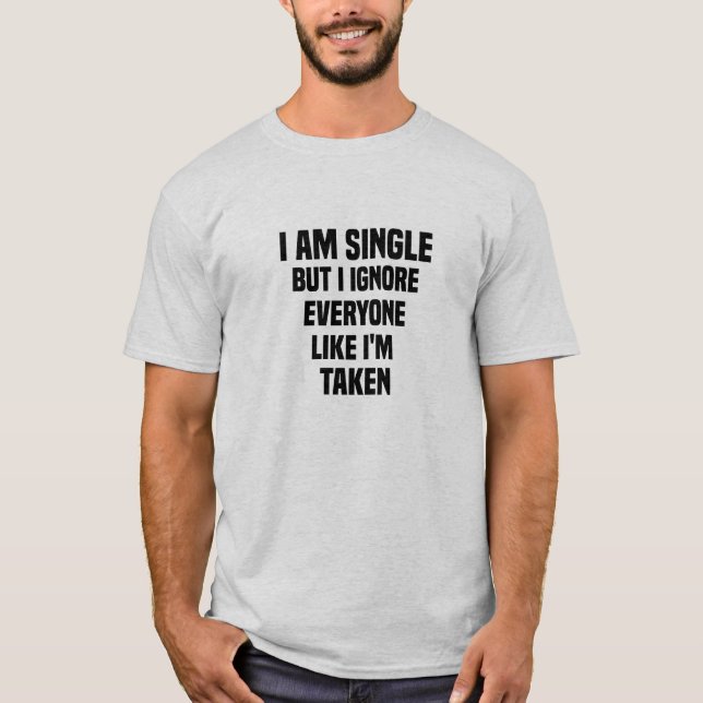 Ich bin Single, aber ich ignoriere jeden, wie ich  T-Shirt (Vorderseite)