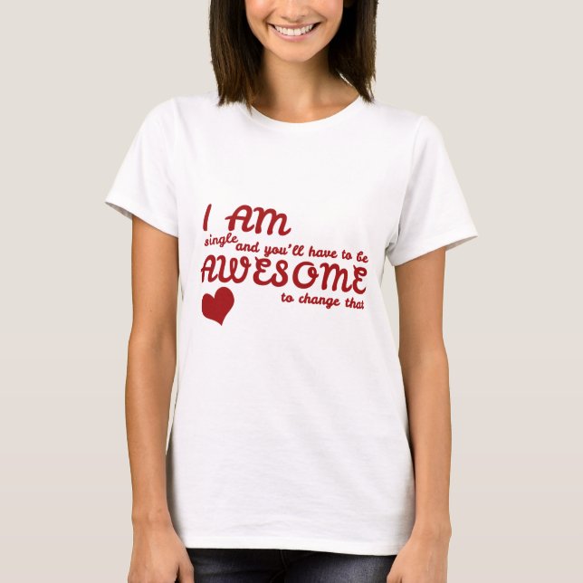Ich bin Single und Sie müssen Phantastisch sein, u T-Shirt (Vorderseite)