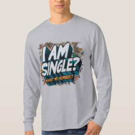 Ich bin Single, Woll meine Nummer? T-Shirt