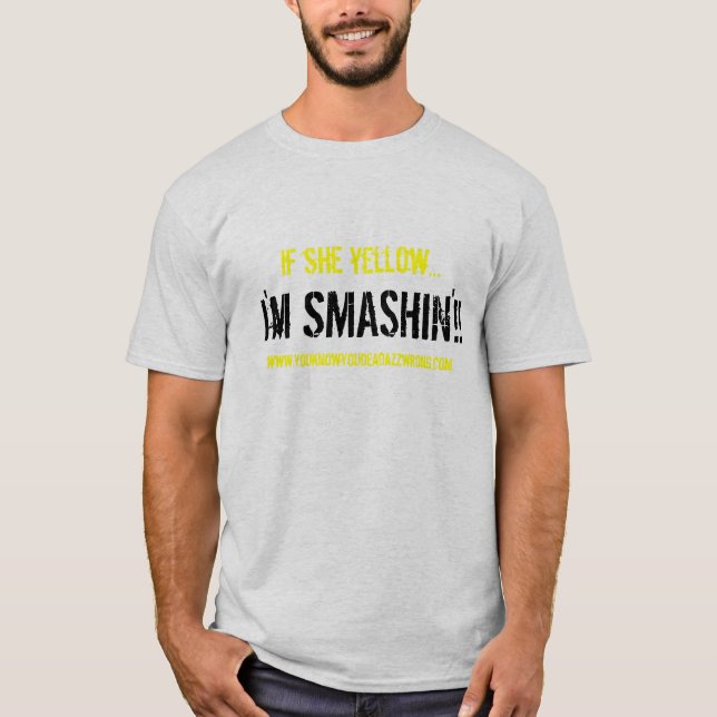 Ich bin SMASHIN'!! , wenn sie… sich gelb färbt, T-Shirt (Vorderseite)