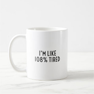 Ich bin so 108% müde Lustiger nachvollziehbarer Er Kaffeetasse