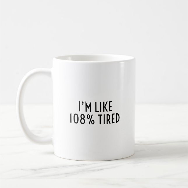 Ich bin so 108% müde Lustiger nachvollziehbarer Er Kaffeetasse (Links)