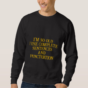 Ich bin so alt, dass ich vollendete Sätze und Punc Sweatshirt