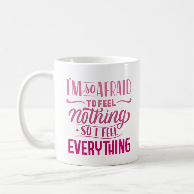 ICH BIN SO ANGST, NICHTS ZU FÜHLEN, ALSO FÜHLE ICH KAFFEETASSE (Links)