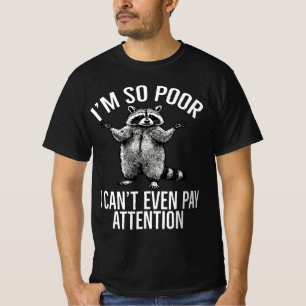Ich bin so arm, dass ich nicht einmal Aufmerksamke T-Shirt