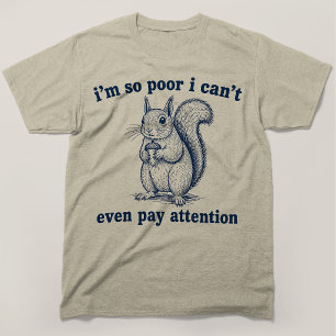 Ich bin so arm, dass ich nicht mal aufpassen kann T-Shirt
