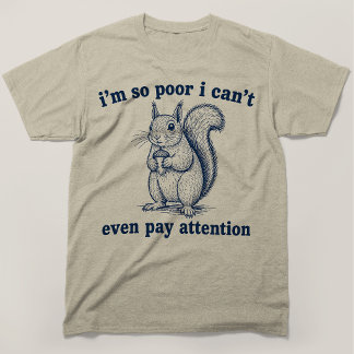  Ich bin so arm, dass ich nicht mal aufpassen kann T-Shirt