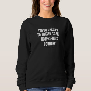 Ich bin so aufgeregt, in das Land meines Freundes Sweatshirt