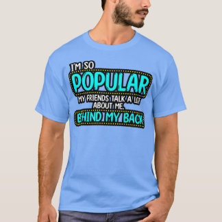Ich bin so beliebt meine Freunde reden viel über m T-Shirt