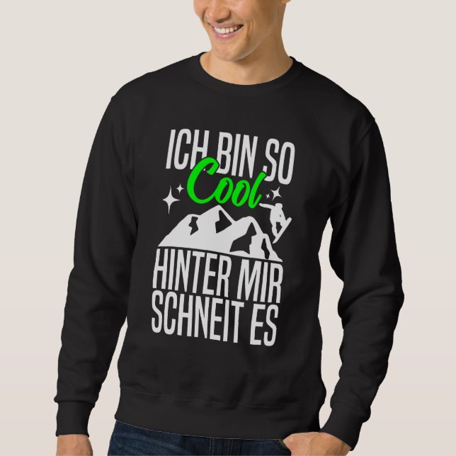 Ich bin so Cool Hinter Mir Schneit es Snowboarding Sweatshirt (Vorderseite)