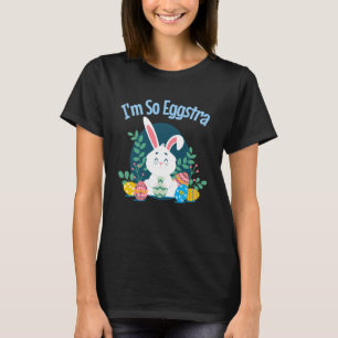 Ich bin so EggStra Niedlich Ostern Bunny Eggs Funn T-Shirt
