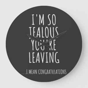 Ich bin so eifersüchtig, dass du Verlasse Große Wanduhr