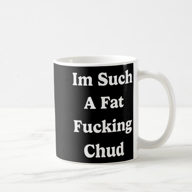 Ich bin so ein fettes Arschloch Zitat Selbst abwer Kaffeetasse (Rechts)