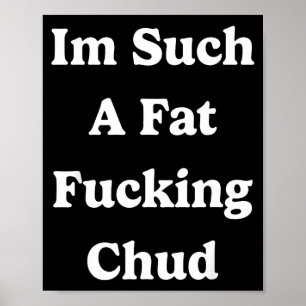 Ich bin so ein fettes Foring Chud Zitat Selbst abw Poster