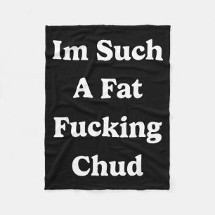 Ich bin so ein fettes Vorher Chud Zitat Selbst abw Fleecedecke