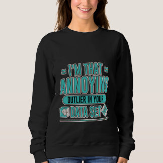 Ich bin so ein verrückter Ausreißer in Ihrem Data  Sweatshirt