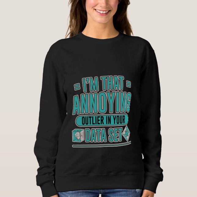 Ich bin so ein verrückter Ausreißer in Ihrem Data  Sweatshirt (Vorderseite)