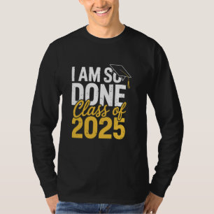 Ich bin so fertig Abschlussklasse 2025 Abschluss F T-Shirt