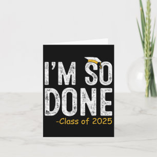 Ich bin so fertig Cl von 2025 Senior Abschluss Ges Karte