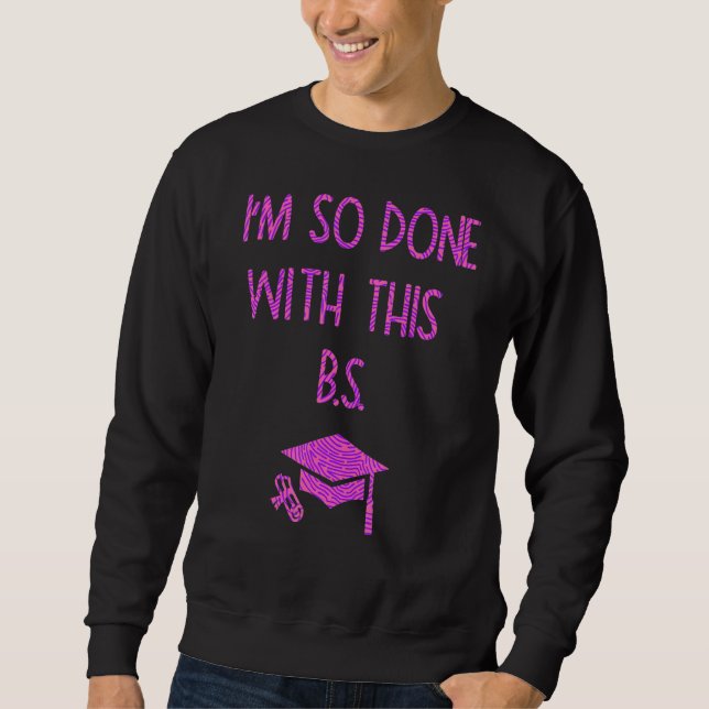 Ich bin so fertig mit diesem B S Abschluss 3 Sweatshirt (Vorderseite)