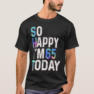 Ich bin so froh, dass ich heute 65 Spaß 65. b Tag T-Shirt