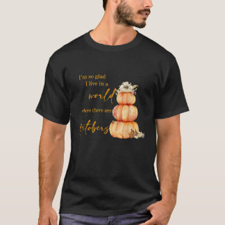 Ich bin so froh, in einer Welt zu leben, in der es T-Shirt