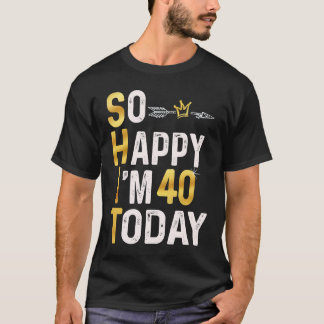 Ich bin so glücklich, dass ich heute 40 bin Spaß 4 T-Shirt