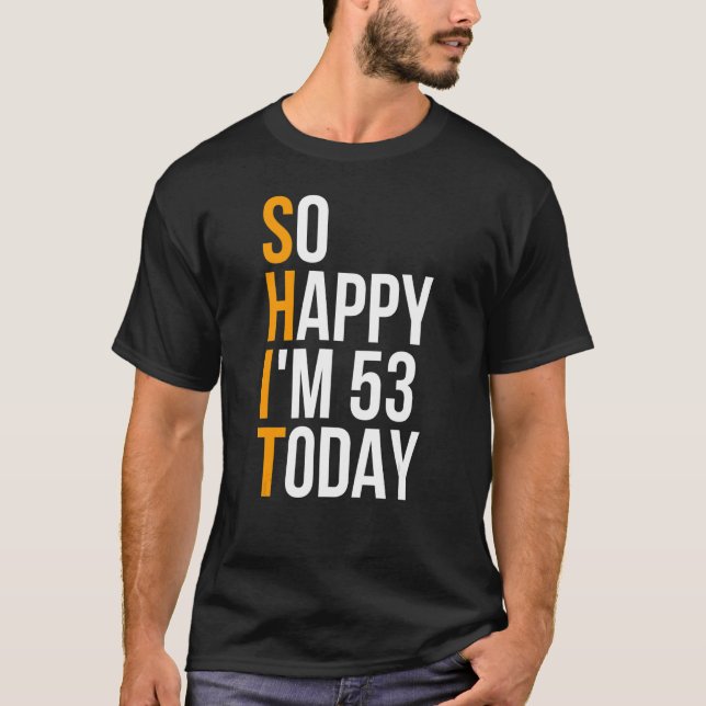 Ich bin so glücklich, dass ich heute 53 bin, heute T-Shirt (Vorderseite)