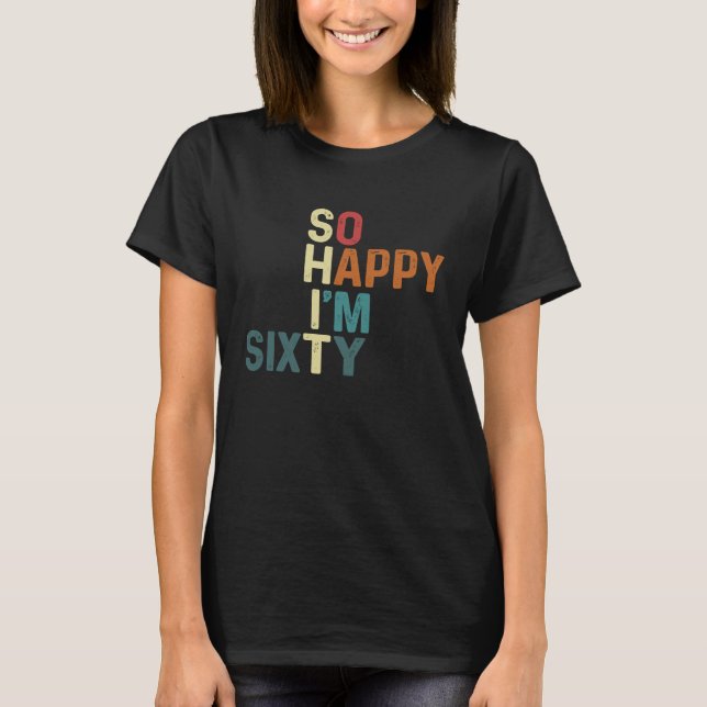 Ich bin so glücklich, dass ich heute sechzig Spaß  T-Shirt (Vorderseite)
