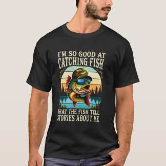 Ich Bin So Gut Beim Angeln, Dass Die Fische Geschi T-Shirt